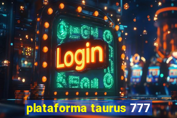 plataforma taurus 777